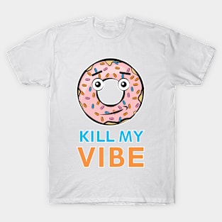 Donut Kill My Vibe - Funny Donut Pun T-Shirt